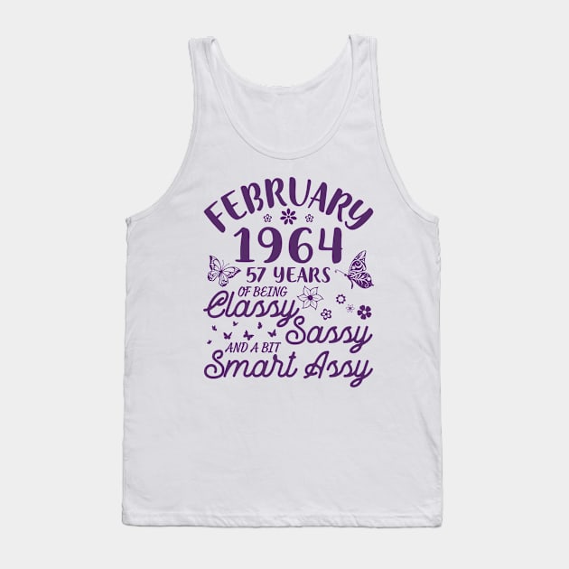 Born In February 1964 Happy Birthday 57 Years Of Being Classy Sassy And A Bit Smart Assy To Me You Tank Top by Cowan79